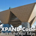 XPAND Code Back to the Real Tokyo!